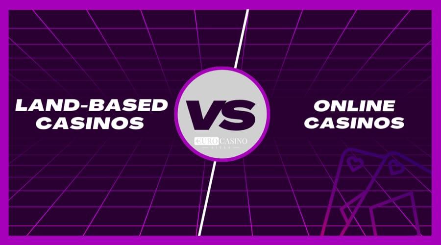 Land based vs Online Casinos